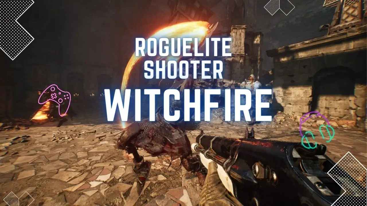 Witchfire A Dark Fantasy Roguelite Shooter You Need to Play